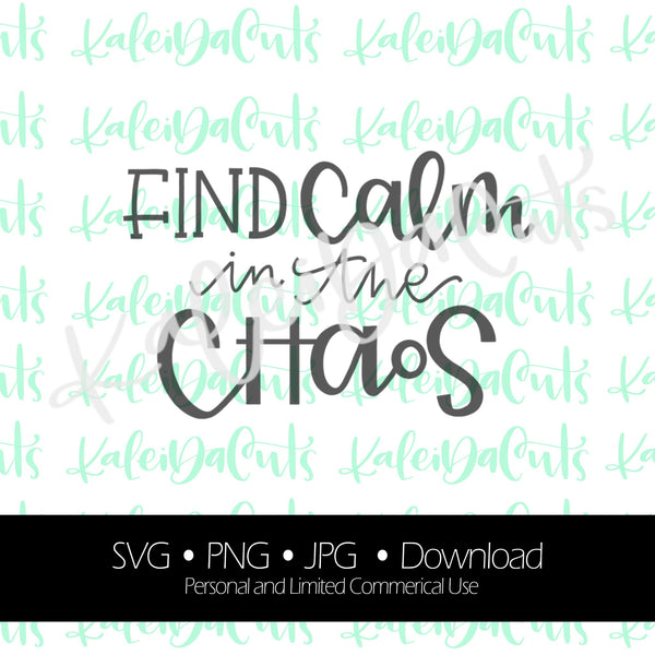 Find Calm in the Chaos Digital Download. SVG. - KaleidaCuts